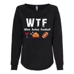 Wtf Wine Turkey Family Football Thanksgiving Party Gift Womens California Wash Sweatshirt