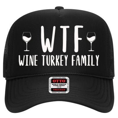 Wtf Wine Turkey Family Funny Thanksgiving Funny Holiday Wine Drink High Crown Mesh Back Trucker Hat