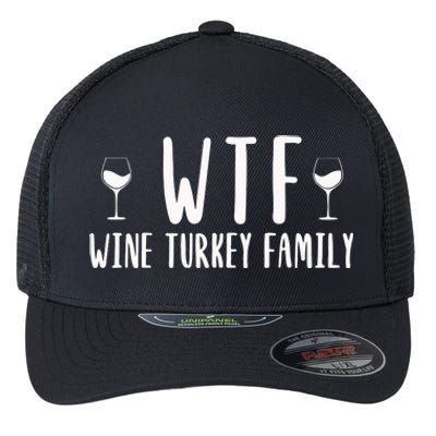 Wtf Wine Turkey Family Funny Thanksgiving Funny Holiday Wine Drink Flexfit Unipanel Trucker Cap