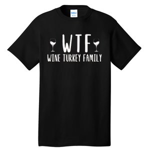 Wtf Wine Turkey Family Funny Thanksgiving Funny Holiday Wine Drink Tall T-Shirt