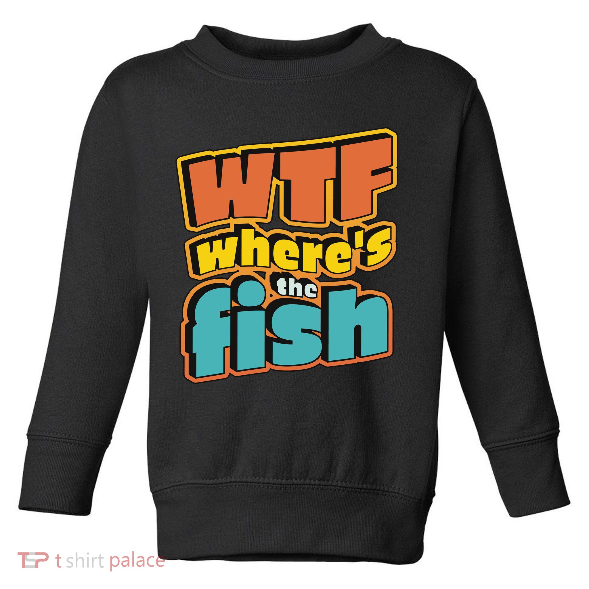 WTF Where's The Fish Funny Toddler Sweatshirt