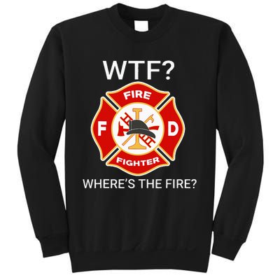 Wtf WhereS The Fire Funny Firefighter Sweatshirt