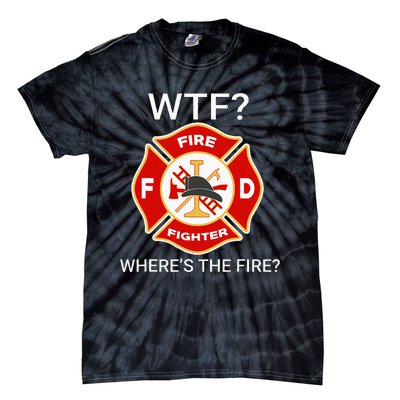 Wtf WhereS The Fire Funny Firefighter Tie-Dye T-Shirt