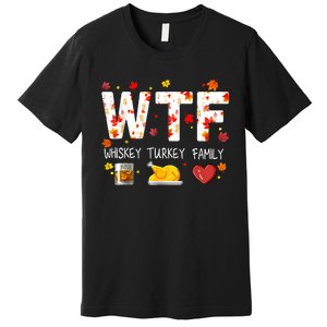 Wtf Whiskey Turkey Family Funny Thanksgiving Day Premium T-Shirt