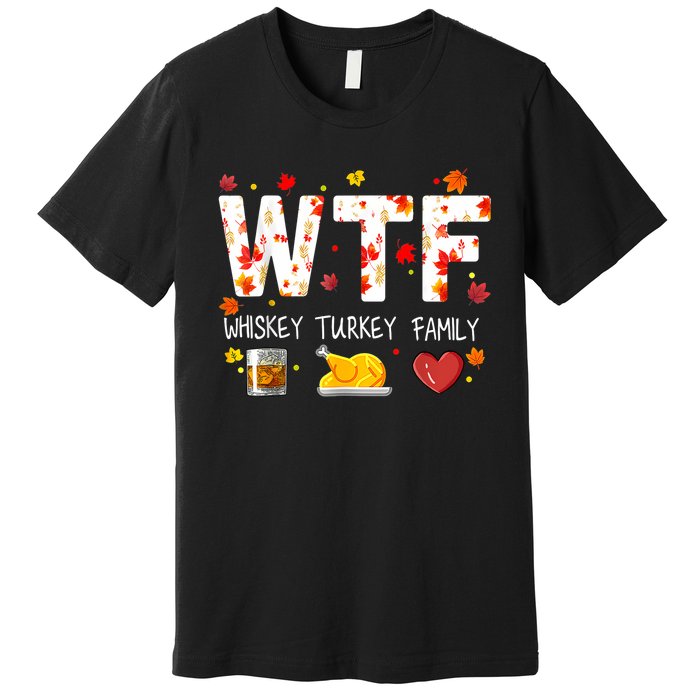 Wtf Whiskey Turkey Family Funny Thanksgiving Day Premium T-Shirt