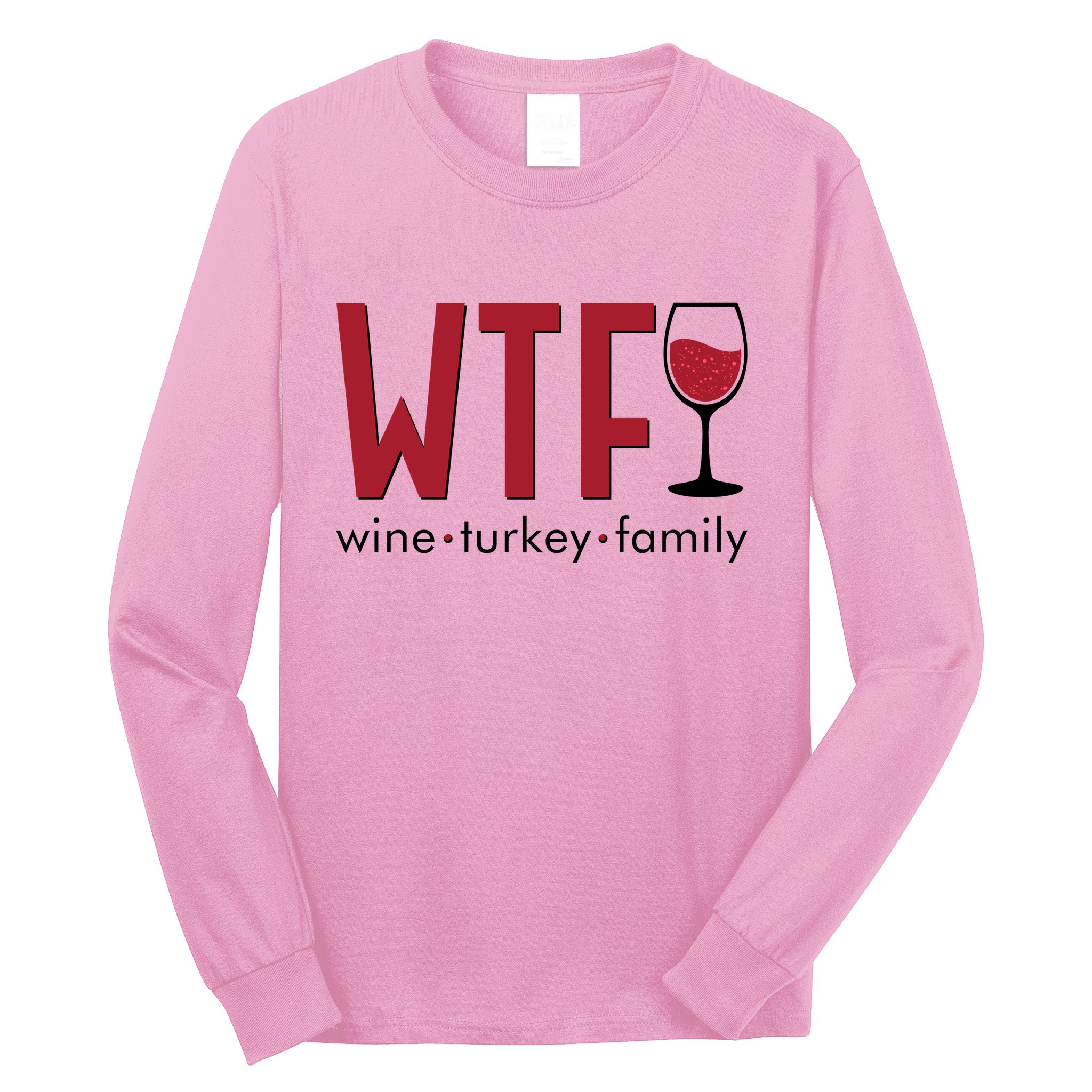 Wtf Wine Turkey Family Funny Holiday Thanksgiving Christmas Long Sleeve Shirt