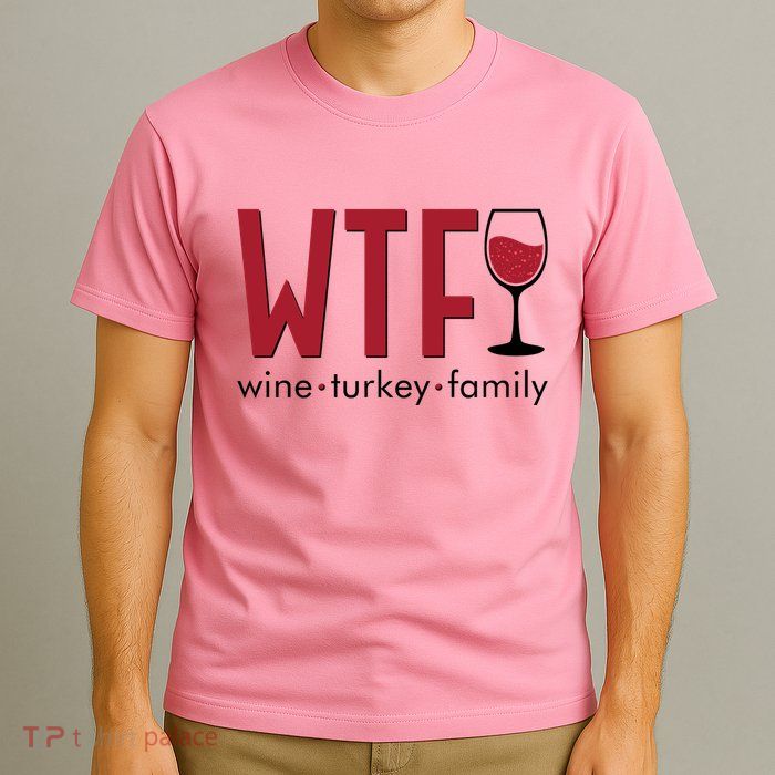 Wtf Wine Turkey Family Funny Holiday Thanksgiving Christmas T-Shirt