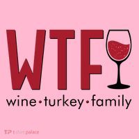 Wtf Wine Turkey Family Funny Holiday Thanksgiving Christmas T-Shirt