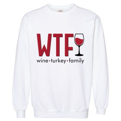 Wtf Wine Turkey Family Funny Holiday Thanksgiving Christmas Garment-Dyed Sweatshirt