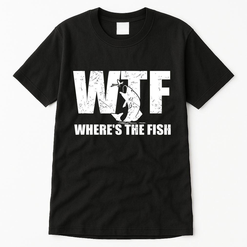 Wtf Wheres The Fish Funny Fishing Gifts Fathers Day Tall T-Shirt