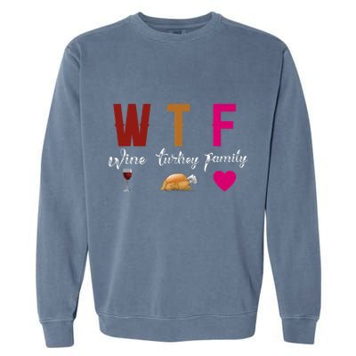 Wtf Wine Turkey Family Funny Thanksgiving Hostess Gift Garment-Dyed Sweatshirt