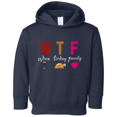 Wtf Wine Turkey Family Funny Thanksgiving Hostess Gift Toddler Hoodie