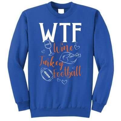 Wtf Wine Turkey Football Funny Thanksgiving Great Gift Sweatshirt