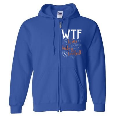 Wtf Wine Turkey Football Funny Thanksgiving Great Gift Full Zip Hoodie