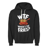 Wtf WhereS The Fries Funny Expression Garment-Dyed Fleece Hoodie
