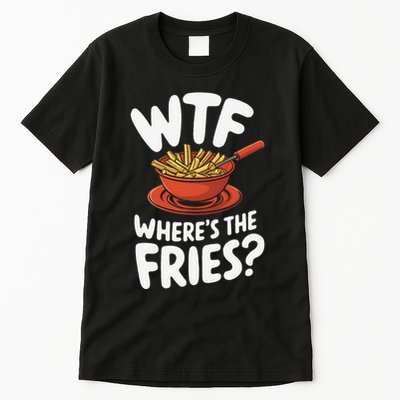 Wtf WhereS The Fries Funny Expression Tall T-Shirt