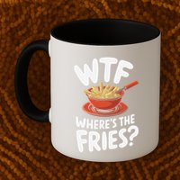 Wtf WhereS The Fries Funny Expression Mug
