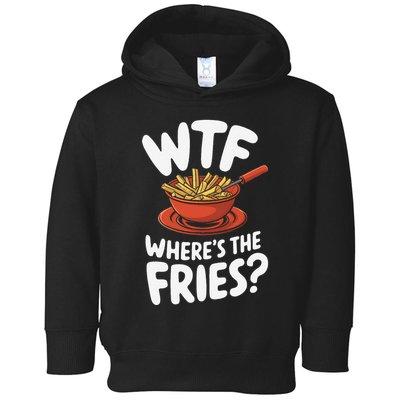 Wtf WhereS The Fries Funny Expression Toddler Hoodie