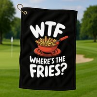 Wtf WhereS The Fries Funny Expression Golf Towel