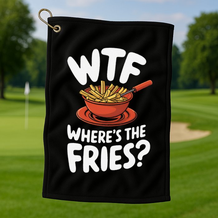 Wtf WhereS The Fries Funny Expression Golf Towel