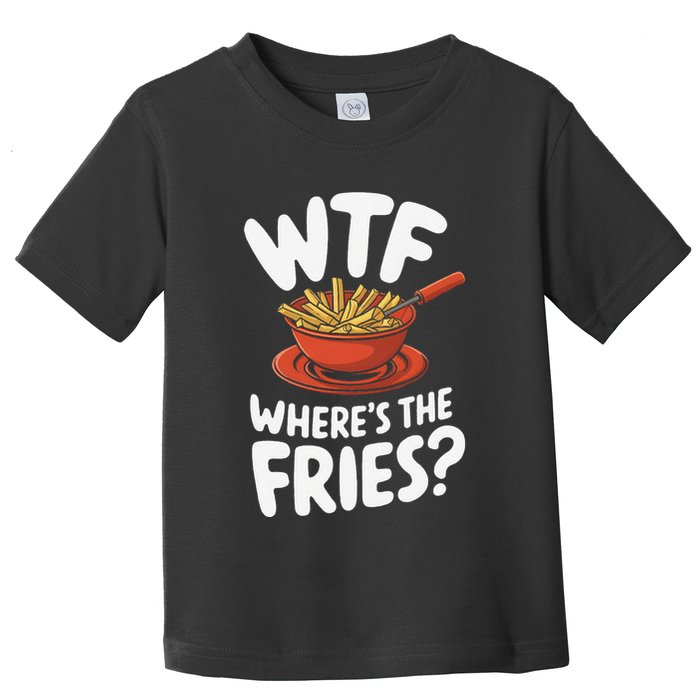 Wtf WhereS The Fries Funny Expression Toddler T-Shirt