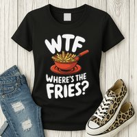 Wtf WhereS The Fries Funny Expression Womens T-Shirt