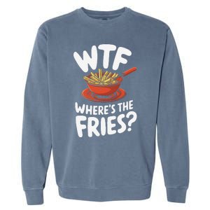 Wtf WhereS The Fries Funny Expression Garment-Dyed Sweatshirt