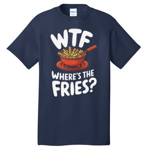 Wtf WhereS The Fries Funny Expression Tall T-Shirt