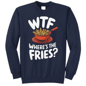 Wtf WhereS The Fries Funny Expression Tall Sweatshirt