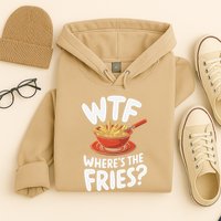 Wtf WhereS The Fries Funny Expression Hoodie