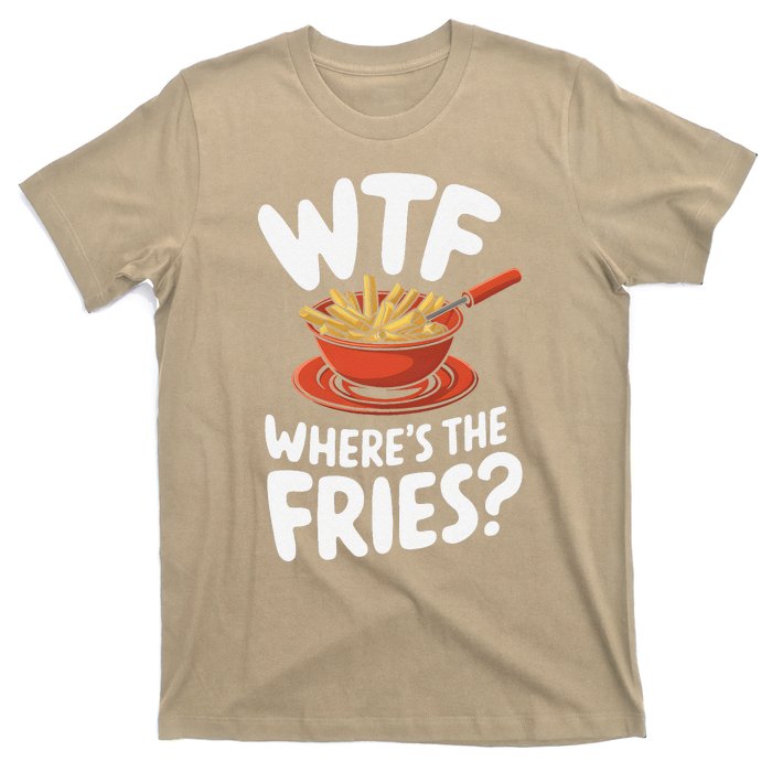 Wtf WhereS The Fries Funny Expression T-Shirt