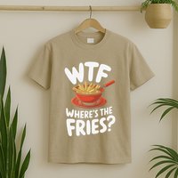 Wtf WhereS The Fries Funny Expression T-Shirt