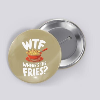Wtf WhereS The Fries Funny Expression Button