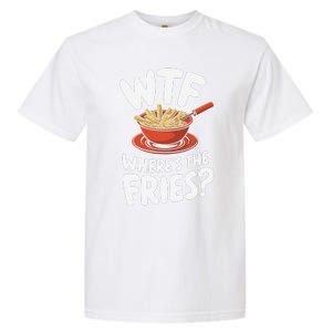 Wtf WhereS The Fries Funny Expression Garment-Dyed Heavyweight T-Shirt