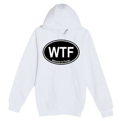Wtf Welcome To Florida Premium Pullover Hoodie