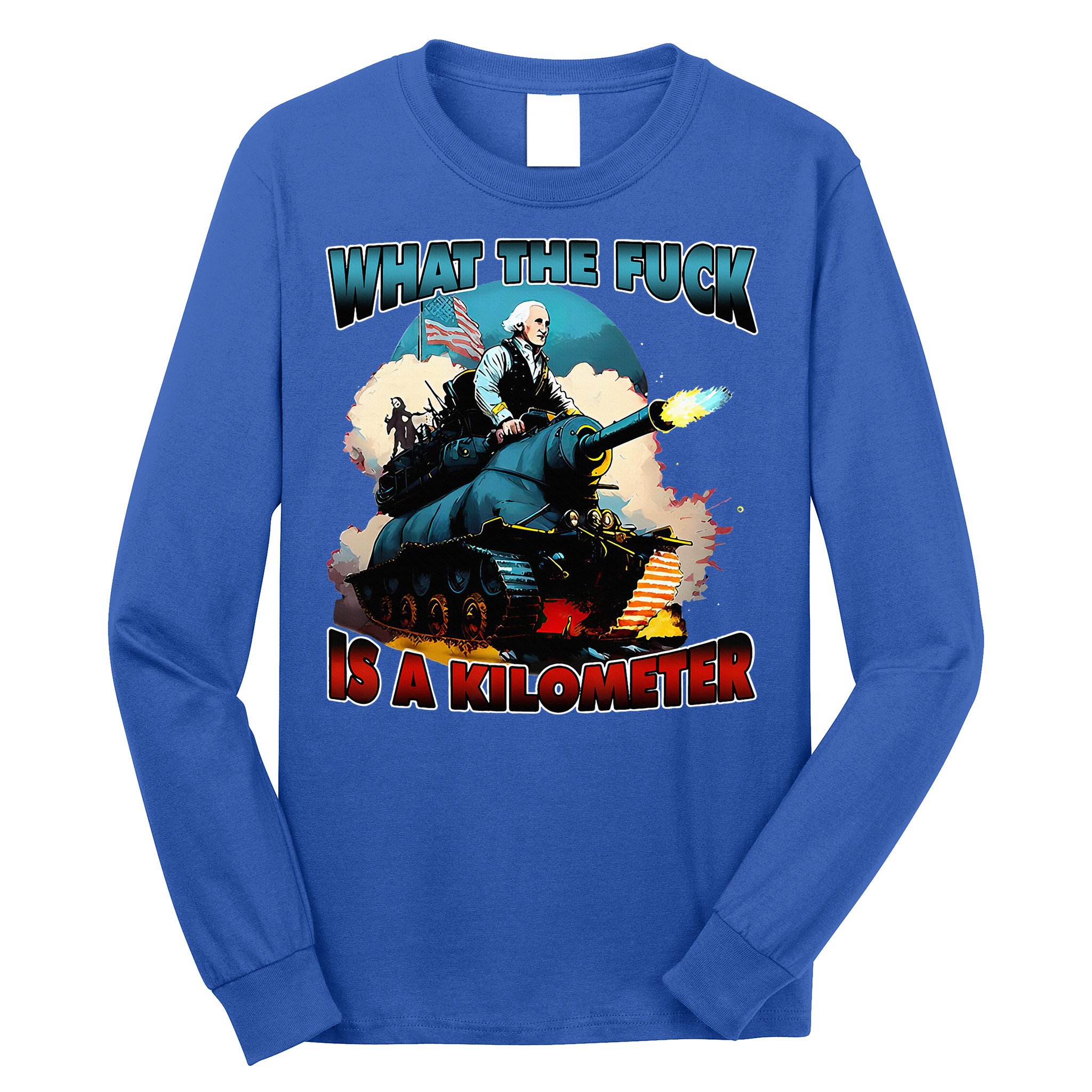 WTF What The Fuck Is A Kilometer George Washington Funny Long Sleeve Shirt