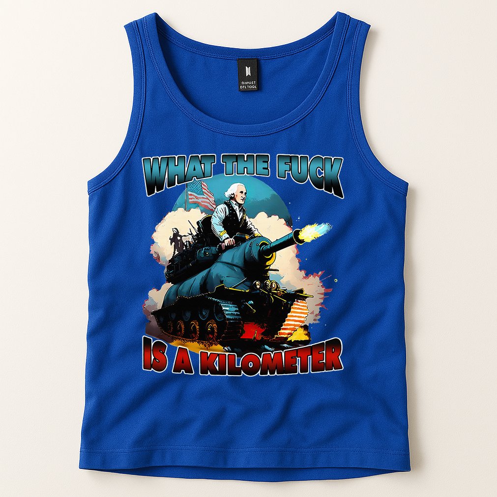 WTF What The Fuck Is A Kilometer George Washington Funny Tank Top
