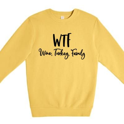 Wtf Wine Turkey Family Gift Funny Thanksgiving Day Gift Premium Crewneck Sweatshirt