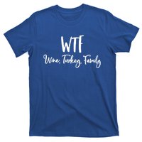 Wtf Wine Turkey Family Gift Funny Thanksgiving Day Gift T-Shirt