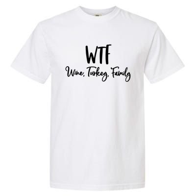 Wtf Wine Turkey Family Gift Funny Thanksgiving Day Gift Garment-Dyed Heavyweight T-Shirt