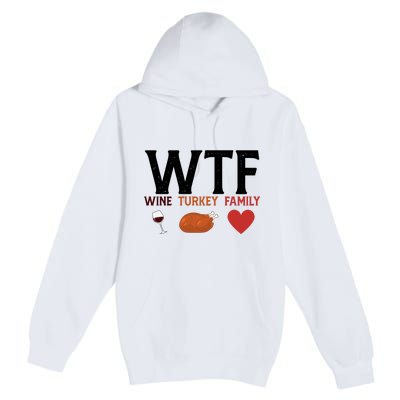 WTF Wine Turkey Family Funny Thanksgiving Premium Pullover Hoodie