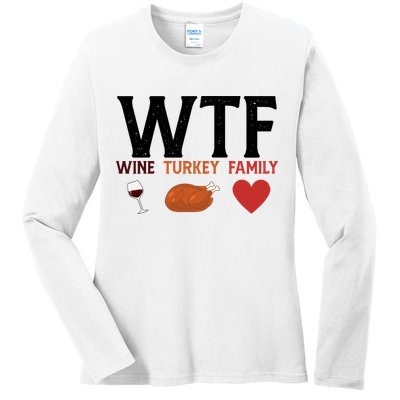 WTF Wine Turkey Family Funny Thanksgiving Ladies Long Sleeve Shirt
