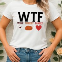 WTF Wine Turkey Family Funny Thanksgiving Womens T-Shirt