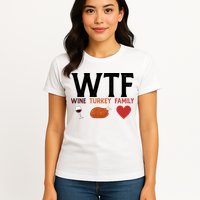 WTF Wine Turkey Family Funny Thanksgiving Womens T-Shirt