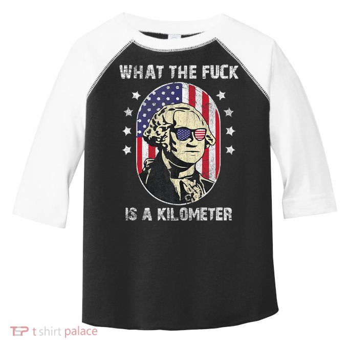 WTF What The Fuck Is A Kilometer George Washington Vintage Toddler Fine Jersey T-Shirt
