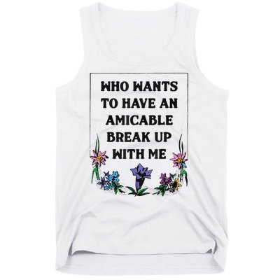 Who Wants To Have An Amicable Break Up With Me Tank Top