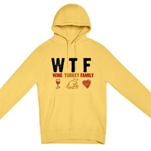 WTF Wine Turkey Family Thanksgiving Dinner Premium Pullover Hoodie