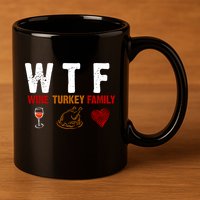 WTF Wine Turkey Family Thanksgiving Dinner 11oz C Handle Ceramic Mug