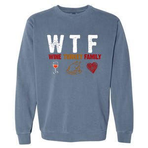 WTF Wine Turkey Family Thanksgiving Dinner Garment-Dyed Sweatshirt