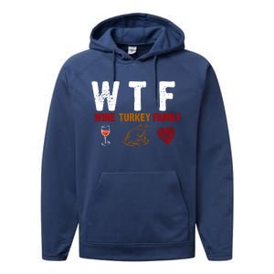 WTF Wine Turkey Family Thanksgiving Dinner Performance Fleece Hoodie